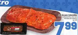 Metro FILET DE PORC IRRÉSISTIBLE | IRRÉSISTIBLE PORK TENDERLOIN offer