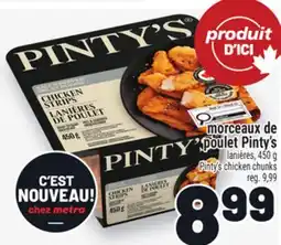 Metro MORCEAUX DE POULET PINTY'S | PINTY'S CHICKEN CHUNKS offer