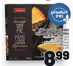 Metro PÂTÉ AUX TROIS VIANDES STYLE MAISON IRRÉSISTIBLE | IRRÉSISTIBLE FROZEN HOMESTYLE THREE-MEAT PIE offer