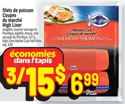 Metro FILETS DE POISSON COUPES DU MARCHÉ HIGH LINER | HIGH LINER MARKET CUTS FISH FILLETS offer
