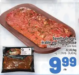 Metro BAVETTE DE PORC ÉRABLE ET CHIPOTLE ROSE | ROSE MAPLE CHIPOTLE PORK FLANK offer