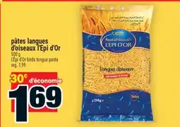 Super C PÂTES LANGUES D'OISEAUX L'EPI D'OR | L'ÉPI D'OR BIRDS TONGUE PASTA offer