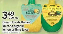 Fortinos DREAM FOODS ITALIAN VOLCANO ORGANIC LEMON OR LIME JUICE, 200 ML offer