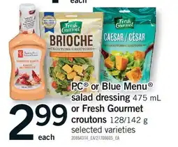 Fortinos PC OR BLUE MENU SALAD DRESSING 475 ML OR FRESH GOURMET CROUTONS 128/142 G offer