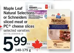Fortinos MAPLE LEAF NATURAL SELECTIONS OR SCHNEIDERS SLICED MEAT OR PC CHEESE SLICES, 140-175 G offer