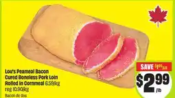 FreshCo Lou's Peameal Bacon Cured Boneless Pork Loin Rolled in Cornmeal 6.59/kg offer