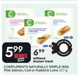 Sobeys COMPLIMENTS NATURALLY SIMPLE Wild Pink Salmon, Cod or Haddock Loins offer