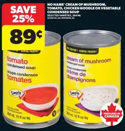 Real Canadian Superstore NO NAME CREAM OF MUSHROOM, TOMATO, CHICKEN NOODLE OR VEGETABLE CONDENSED SOUP, 284 ML offer