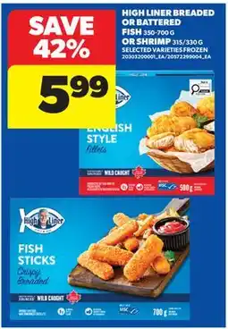 Real Canadian Superstore HIGH LINER BREADED OR BATTERED FISH, 350-700 G OR SHRIMP, 315/330 G offer