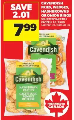 Real Canadian Superstore CAVENDISH FRIES, WEDGES, HASHBROWNS OR ONION RINGS, 1-2.25 KG offer