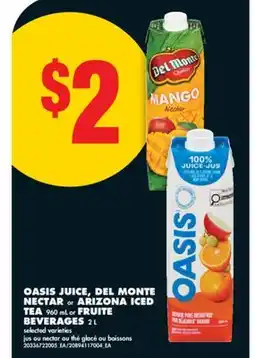 No Frills OASIS JUICE, DEL MONTE NECTAR OR ARIZONA ICED TEA, 960 ML OR FRUITE BEVERAGES, 2 L offer