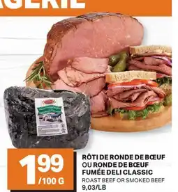 L'Intermarché RÔTI DE RONDE DE BŒUF OU RONDE DE BŒUF FUMÉE DELI CLASSIC | ROAST BEEF OR SMOKED BEEF offer