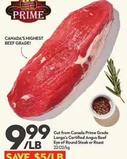Longo's Cut from Canada Prime Grade Longo's Certified Angus Beef Eye of Round Steak or Roast offer