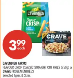 Shoppers Drug Mart CAVENDISH FARMS FLAVOUR CRISP CLASSIC STRAIGHT CUT FRIES (750g) or CRAVE FROZEN ENTREES offer