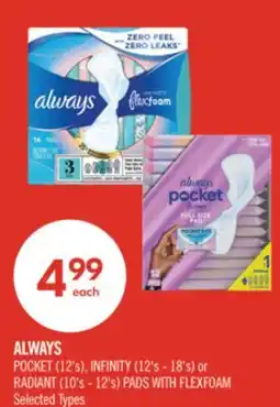 Shoppers Drug Mart ALWAYS POCKET (12's), INFINITY (12's - 18's) or RADIANT (10's - 12's) PADS WITH FLEXFOAM offer