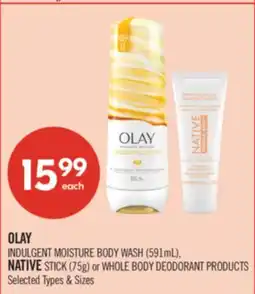 Shoppers Drug Mart OLAY INDULGENT MOISTURE BODY WASH (591 mL), NATIVE Stick (75 g) or WHOLE BODY DEODORANT PRODUCTS offer