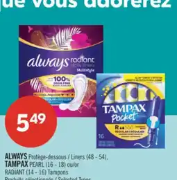 Pharmaprix ALWAYS Liners (48 - 54), TAMPAX PEARL (16 - 18) or RADIANT (14 - 16) Tampons offer