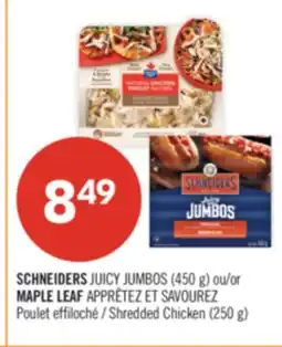 Pharmaprix SCHNEIDERS JUICY JUMBOS (450 g) or MAPLE LEAF Shredded Chicken (250 g) offer