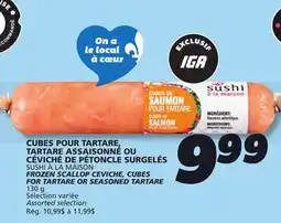 IGA SUSHI À LA MAISON FROZEN SCALLOP CEVICHE, CUBES FOR TARTARE OR SEASONED TARTARE offer