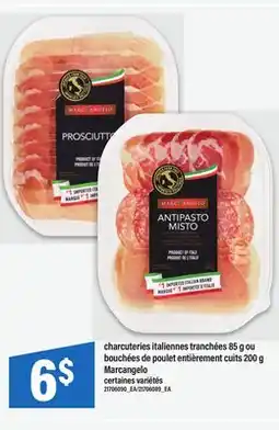 Maxi CHARCUTERIES ITALIENNES TRANCHÉES 85 G OU BOUCHÉES DE POULET ENTIÈREMENT CUITS 200 G MARCANGELO offer