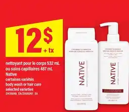 Maxi NETTOYANT POUR LE CORPS 532 ML OU SOINS CAPILLAIRES 487 ML NATIVE | BODY WASH OR HAIR CARE offer