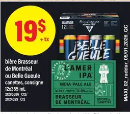 Maxi BIÈRE BRASSEUR DE MONTRÉAL OU BELLE GUEULE offer