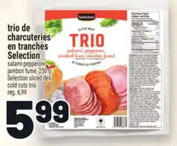 Metro TRIO DE CHARCUTERIES EN TRANCHES SELECTION | SELECTION SLICED DELI COLD CUTS TRIO offer