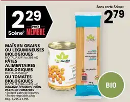 Rachelle-Bery Grocery BIOITALIA ORGANIC LEGUMES (341 OR 398 mL), CORN , PASTA (500 g)* OR TOMATOES (398 OR 418 mL) offer