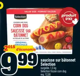 Super C SAUCISSE SUR BÂTONNET SELECTION |SELECTION FROZEN CORN DOG offer