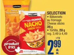 Jean Coutu SELECTION • Cheese sticks 285 g • Tortilla, 255 g offer