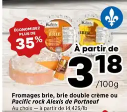 Val-Mont Fromages brie, brû double crème ou Pacific rock Alexis de Portneuf offer