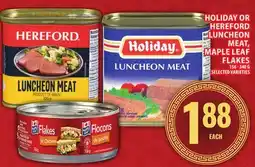 Food Basics HOLIDAY OR HEREFORD LUNCHEON MEAT, MAPLE LEAF FLAKES offer
