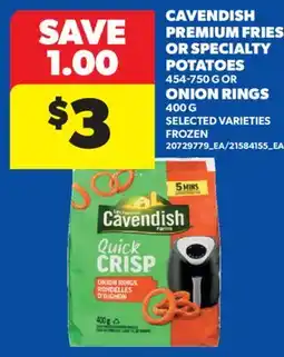Real Canadian Superstore CAVENDISH PREMIUM FRIES OR SPECIALTY POTATOES, 454-750 G OR ONION RINGS, 400 G offer