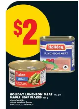 No Frills HOLIDAY LUNCHEON MEAT, 340 g or MAPLE LEAF FLAKES, 156 g offer