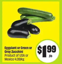 FreshCo Eggplant or Green or Grey Zucchini Product of USA or Mexico 4.39/kg offer