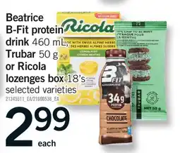 Fortinos BEATRICE B-FIT PROTEIN DRINK, 460 ML, TRUBAR, 50 G OR RICOLA LOZENGES BOX, 18'S offer