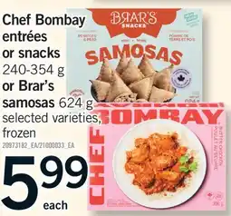 Fortinos CHEF BOMBAY ENTRÉES OR SNACKS OR SNACKS, 240-354 G OR BRAR'S SAMOSAS, 624 G offer