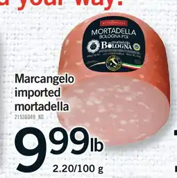 Fortinos MARCANGELO IMPORTED MORTADELLA, 2.20/100 G offer