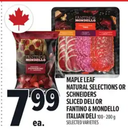 Metro MAPLE LEAF NATURAL SELECTIONS OR SCHNEIDERS SLICED DELI OR FANTINO & MONDELLO ITALIAN DELI offer