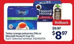 Walmart Tetley orange pekoe tea 216s or Maxwell House K-Cup 12s offer