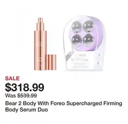 TSC Stores Bear 2 Body With Foreo Supercharged Firming Body Serum Duo offer