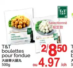 T&T Supermarket T&T BOULETTES POUR FONDUE offer