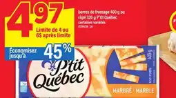 Maxi BARRES DE FROMAGE, 400 G OU RÂPÉ, 320 G P'TIT QUÉBEC offer