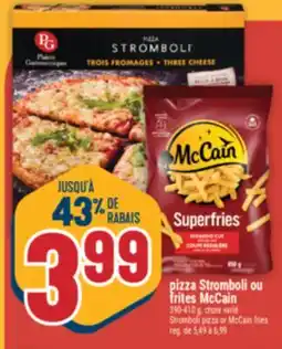 Marché Adonis PIZZA STROMBOLI OU FRITES MCCAIN | STROMBOLI PIZZA OR MCCAIN FRIES offer