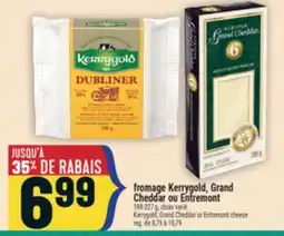 Marché Adonis FROMAGE KERRYGOLD, GRAND CHEDDAR OU ENTREMONT | KERRYGOLD, GRAND CHEDDAR OR ENTREMONT CHEESE offer