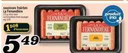 Marché Richelieu SAUCISSES FRAÎCHES LA FERNANDIÈRE | LA FERNANDIÈRE FRESH SAUSAGES offer