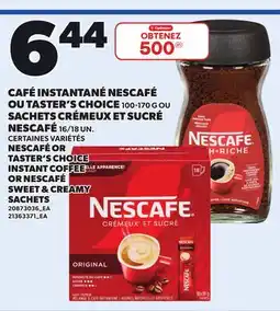 Provigo NESCAFÉ OR TASTER'S CHOICE INSTANT COFFEE, 100-170 OR NESCAFÉ SWEET & CREAMY SACHETS, 16/18 UN offer