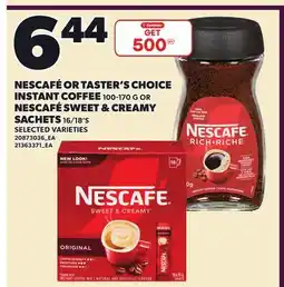 Loblaws NESCAFÉ OR TASTER'S CHOICE INSTANT COFFEE 100-170 G OR NESCAFÉ SWEET & CREAMY SACHETS 16/18'S offer