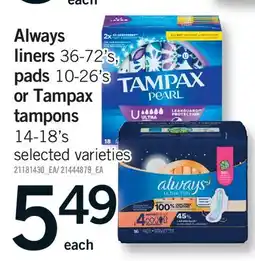 Fortinos ALWAYS LINERS 36-72'S, PADS 10-26'S OR TAMPAX TAMPONS, 14-18'S offer