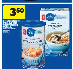 Real Canadian Superstore PC OR BLUE MENU STEEL CUT OATS OR SUPERGRAIN OATMEAL offer